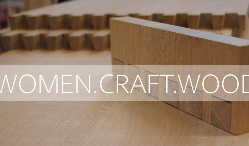 WOMEN.CRAFT.WOOD – Offene Holzwerkstatt für Frauen